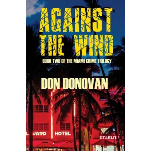 (영문도서) Against The Wind: Book Two of The Miami Crime Trilogy Paperback, Createspace Independent Pub..., English, 9781536928884