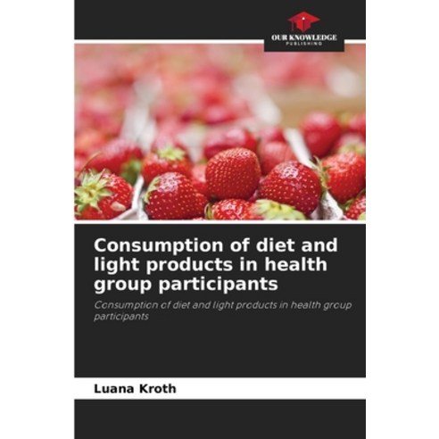 (영문도서) Consumption of diet and light products in health group participants Paperback, Our Knowledge Publishing, English, 9786206333708