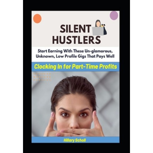 (영문도서) Silent Hustlers: Clocking in for Part Time Profits Paperback, Independently Published, English, 9798863941424