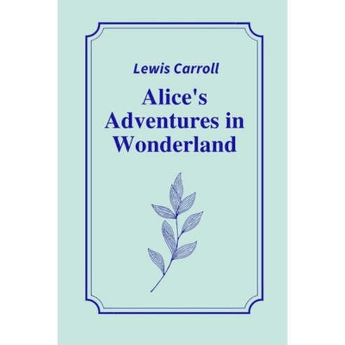 Alice''s Adventures in Wonderland by Lewis Carroll Paperback, Independently Published, English, 9798747132078
