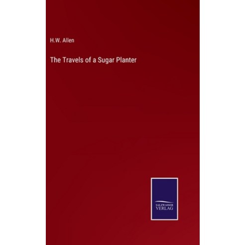 (영문도서) The Travels of a Sugar Planter Hardcover, Salzwasser-Verlag, English, 9783375067854