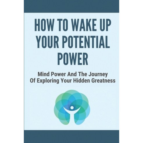 (영문도서) How To Wake Up Your Potential Power: Mind Power And The Journey Of Exploring Your Hidden Grea... Paperback, Independently Published, English, 9798513768425
