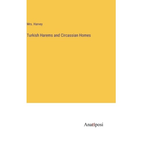(영문도서) Turkish Harems and Circassian Homes Hardcover, Anatiposi Verlag, English, 9783382123918