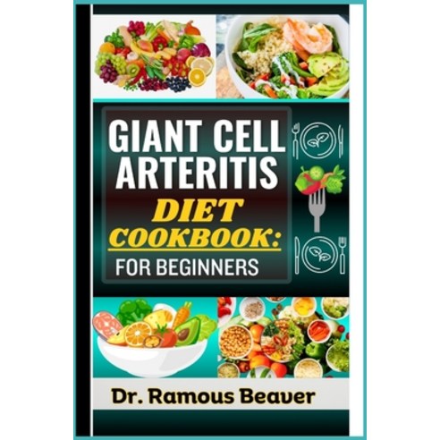 (영문도서) Giant Cell Arteritis Diet Cookbook: FOR BEGINNERS: Understand Polymyalgia Rheumatica and GCA ... Paperback, Independently Published, English, 9798884356276