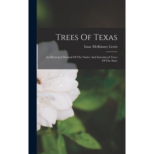 (영문도서) Trees Of Texas: An Illustrated Manual Of The Native And Introduced Trees Of The State Hardcover, Legare Street Press, English, 9781016641296