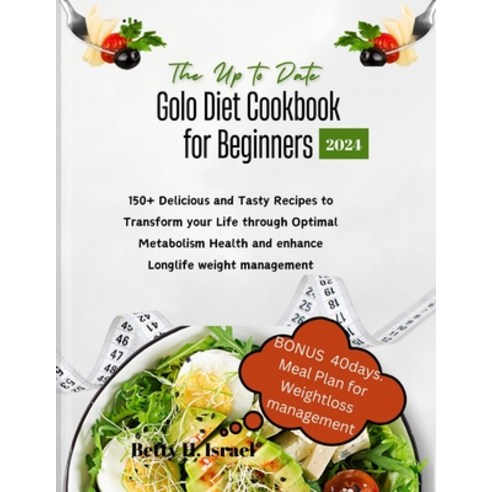 (영문도서) The Up to date Golo Diet Cookbook for Beginners 2024: 150+ Delicious and Tasty Recipes to Tra... Paperback, Independently Published, English, 9798878303484