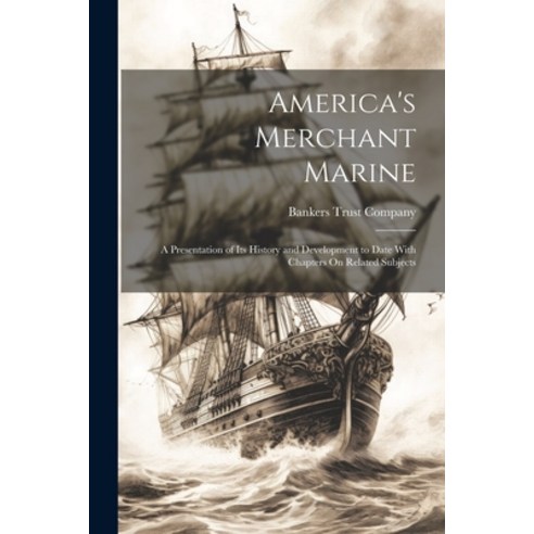 (영문도서) America''s Merchant Marine: A Presentation of Its History and Development to Date With Chapter... Paperback, Legare Street Press, English, 9781021361028