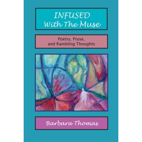 (영문도서) Infused with the Muse; Poetry Prose and Rambling Thoughts Paperback, Blue Bone Books, English, 9781948675086