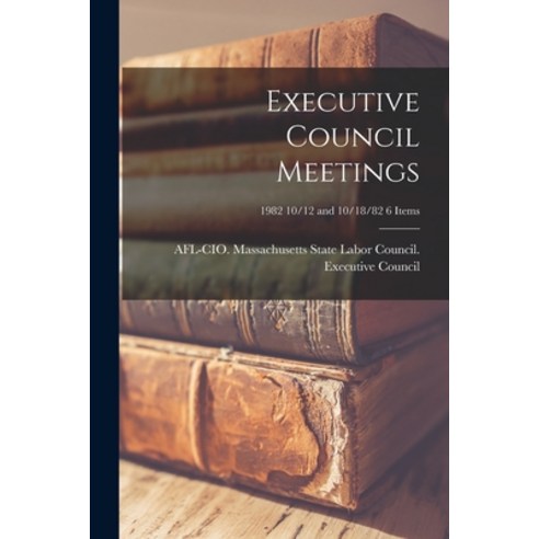 (영문도서) Executive Council Meetings; 1982 10/12 and 10/18/82 6 items Paperback, Hassell Street Press, English, 9781015253827