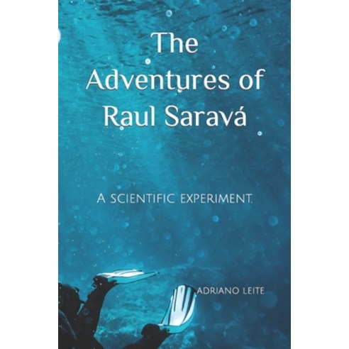 (영문도서) The Adventures of Raul Saravá: A scientific experiment. Paperback, Independently Published, English, 9798879872125