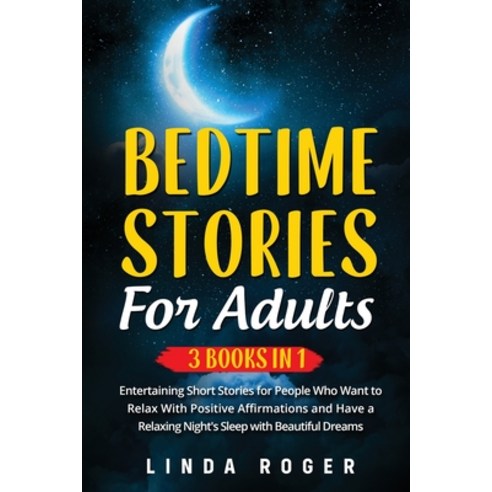 (영문도서) Bedtime Stories for Adults: 3 Books in 1 - Entertaining Short Stories for People Who Want to ... Paperback, Linda Roger, English, 9781803217178