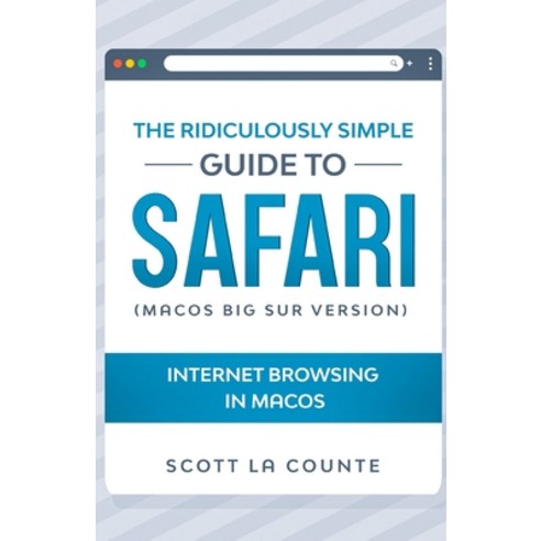 The Ridiculously Simple Guide To Safari: Internet Browsing In MacOS (MacOS Big Sur Version) Paperback, SL Editions, English, 9781610423106