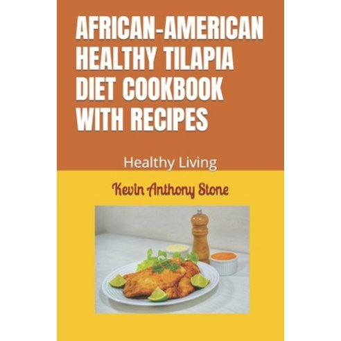 (영문도서) African-American Healthy Tilapia Diet Cookbook with Recipes: Healthy Living Paperback, Independently Published, English, 9798857464205