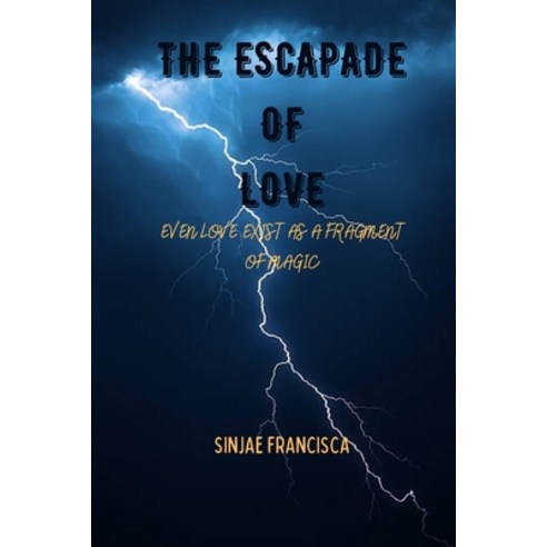 (영문도서) The Escapade of Love: Even Love Exist as a Fragment of Magic Paperback, Independently Published, English, 9798842076468