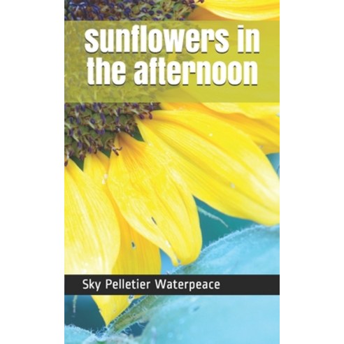 (영문도서) sunflowers in the afternoon Paperback, Integral Text Publishing, English, 9781638310037