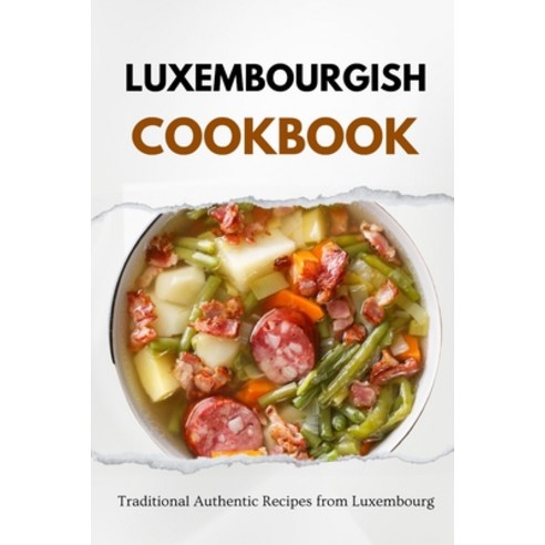 (영문도서) Luxembourgish Cookbook: Traditional Authentic Recipes from Luxembourg Paperback, Independently Published, English, 9798865927488