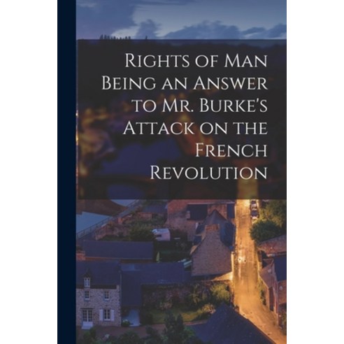 (영문도서) Rights of Man Being an Answer to Mr. Burke''s Attack on the French Revolution Paperback, Legare Street Press, English, 9781016674782