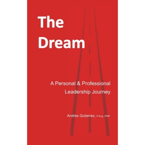 The Dream: A Personal and Professional Leadership Journey Paperback, Independently Published