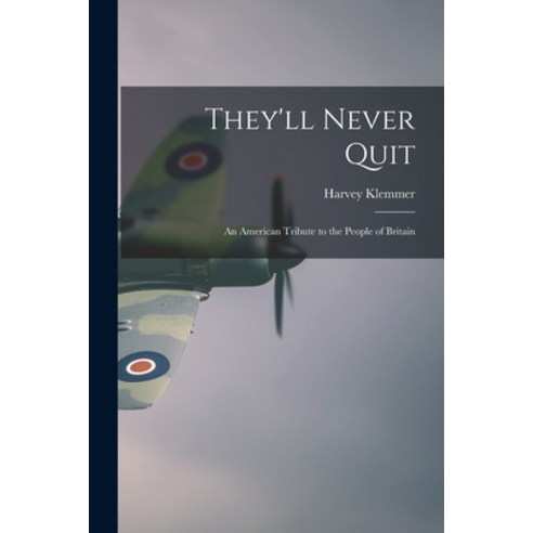 (영문도서) They''ll Never Quit: an American Tribute to the People of Britain Paperback, Hassell Street Press, English, 9781014462923