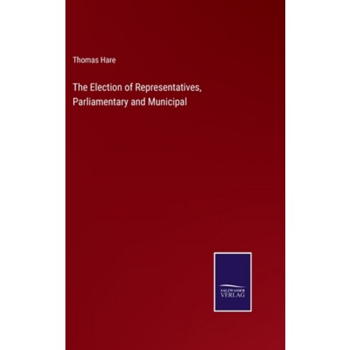 (영문도서) The Election of Representatives Parliamentary and Municipal Hardcover, Salzwasser-Verlag, English, 9783752590098