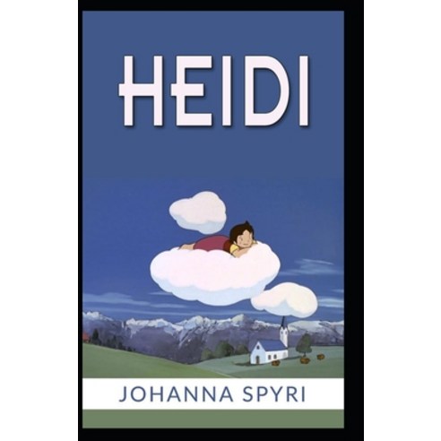 Heidi By Johanna Spyri: (Annotated Classics) Paperback, Independently Published, English, 9798596216301