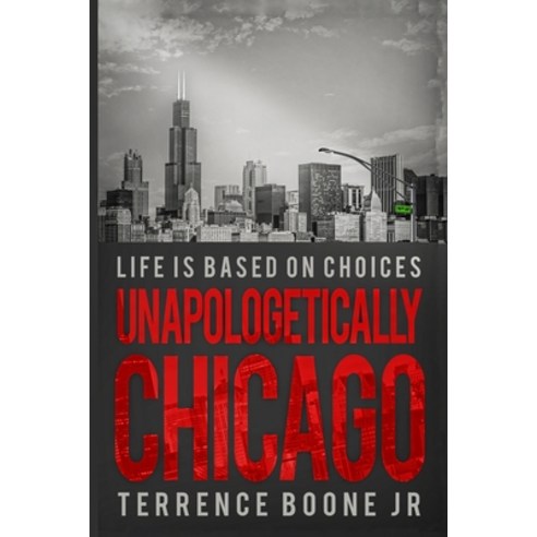 (영문도서) Unapologetically Chicago: Life Is Based On Choices Paperback, Independently Published, English, 9798831811971