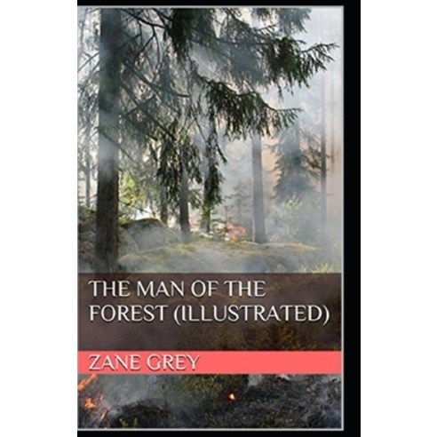 The Man of the Forest Illustrated Paperback, Independently Published, English, 9798736121625