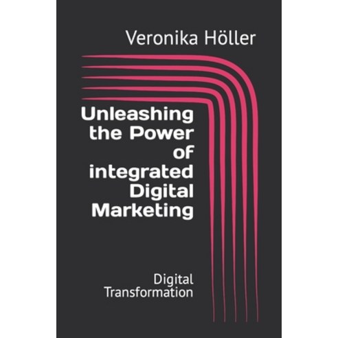 (영문도서) Unleashing the Power of integrated Digital Marketing: Digital Transformation Paperback, Independently Published, English, 9798864527207