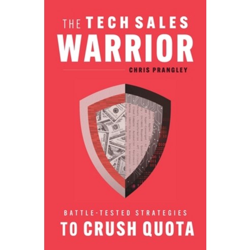 (영문도서) The Tech Sales Warrior: Battle-Tested Strategies to Crush Quota Paperback, Lioncrest Publishing