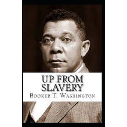 (영문도서) Up from Slavery by Booker T Washington illustrated edition Paperback, Independently Published, English, 9798516712036