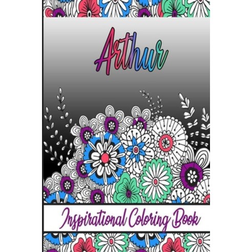 Arthur Inspirational Coloring Book: An adult Coloring Book with Adorable Doodles and Positive Affir... Paperback, Independently Published