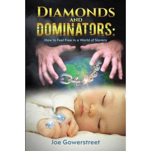 Diamonds and Dominators: How to Feel Free in a World of Slavery Paperback, Joe Gowerstreet, English, 9781735378800