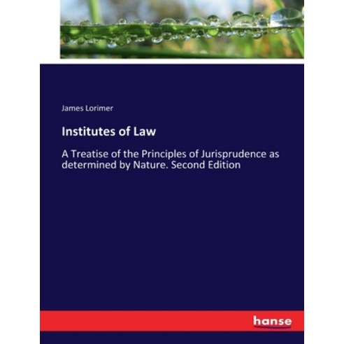 (영문도서) Institutes of Law: A Treatise of the Principles of Jurisprudence as determined by Nature. Sec... Paperback, Hansebooks, English, 9783337312978
