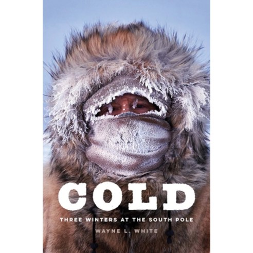 (영문도서) Cold: Three Winters at the South Pole Hardcover, Potomac Books, English, 9781640125520