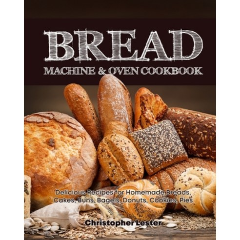 (영문도서) Bread Machine & Oven Cookbook: Delicious Bread Machine Recipes for Homemade Breads Cakes Bu... Paperback, Independently Published, English, 9798634471051