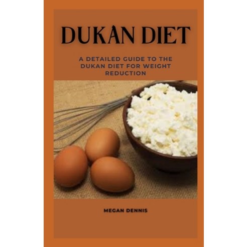 (영문도서) Dukan Diet: A Detailed Guide to the Dukan Diet for Weight Reduction Paperback, Independently Published, English, 9798352095867