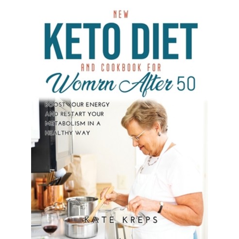 (영문도서) New Keto Diet and Cookbook for Women After 50: Boost Your Energy and Restart Your Metabolism ... Hardcover, Kate Kreps, English, 9781387294558