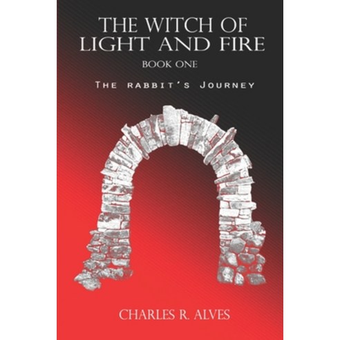 The Witch of Light and Fire: The Rabbit''s Journey Paperback, Independently Published