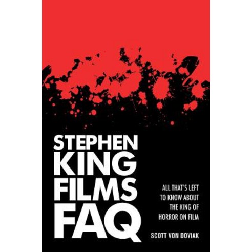 (영문도서) Stephen King Films FAQ: Everything Left to Know about the King of Horror on Film Paperback, Applause Books, English, 9781480355514
