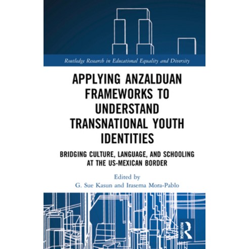 (영문도서) Applying Anzalduan Frameworks to Understand Transnational Youth Identities: Bridging Culture ... Hardcover, Routledge, English, 9781032043500