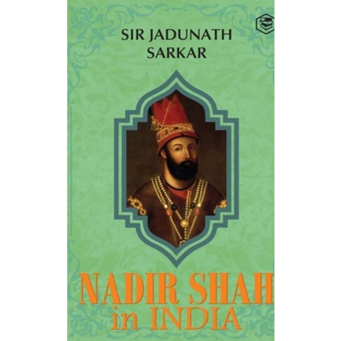 (영문도서) Nadir Shah in India (Hardcover Library Edition) Hardcover, Sanage Publishing House Llp, English, 9789362058072