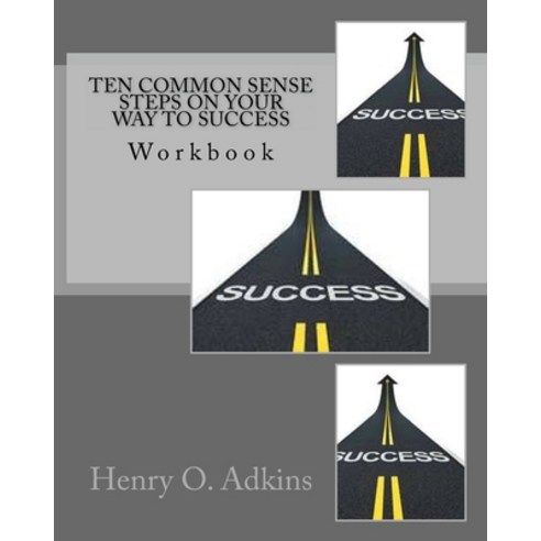 Ten Common Sense Steps On Your Way To Success Workbook: " A Sensible Approach To Living Life" Paperback, Cheudi Publishing