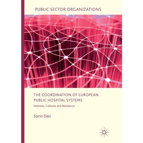 (영문도서) The Coordination of European Public Hospital Systems: Interests Cultures and Resistance Paperback, Palgrave MacMillan, English, 9783319828213