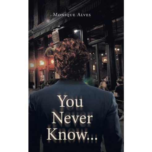 You Never Know... Hardcover, Page Publishing, Inc, English, 9781662425028