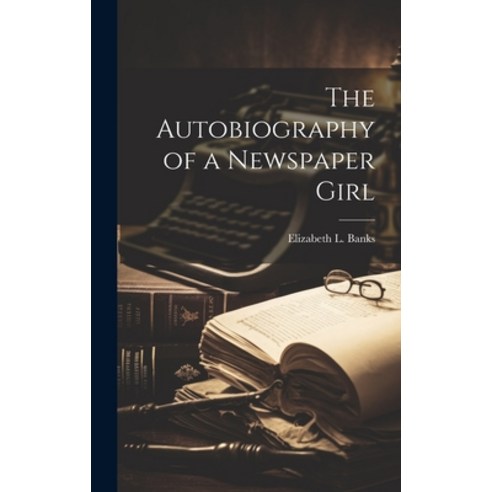 (영문도서) The Autobiography of a Newspaper Girl Hardcover, Legare Street Press, English, 9781020014390