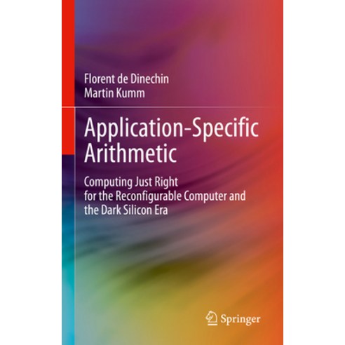 (영문도서) Application-Specific Arithmetic: Computing Just Right for the Reconfigurable Computer and the... Hardcover, Springer, English, 9783031428074