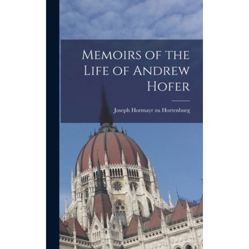 (영문도서) Memoirs of the Life of Andrew Hofer Hardcover, Legare Street Press, English, 9781018248103