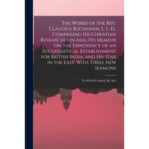 (영문도서) The Works of the Rev. Claudius Buchanan L. L. D. Comprising His Christian Researches in Asi... Paperback, Legare Street Press, English, 9781016485845