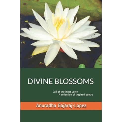 Divine Blossoms: Call Of The Inner Voice: A Collection of Inspired Poetry Paperback, Independently Published