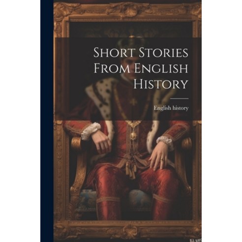 (영문도서) Short Stories From English History Paperback, Legare Street Press, 9781021311368